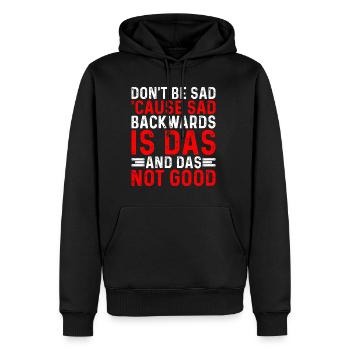 Don't Be Sad 'Cause Sad Backwards Is Das - Männer Premium Bio Hoodie - Schwarz - Vorne - Nico (187cm)