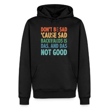 Don't Be Sad 'Cause Sad Backwards Is Das 2 - Männer Premium Bio Hoodie - Schwarz - Vorne - Nico (187cm)