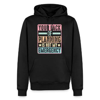 Your Lack Of Planning Is Not My Emergency 10 - Männer Premium Bio Hoodie - Schwarz - Vorne - Nico (187cm)