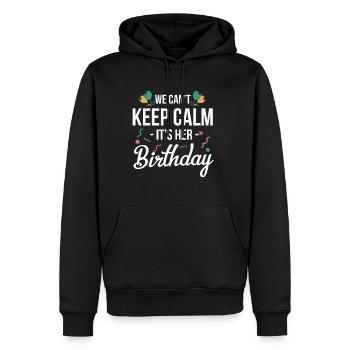 We Cant Keep Calm Its Her Birthday Shirt Gift - Men’s Premium Organic Hoodie - black - Front - Nico (187cm)