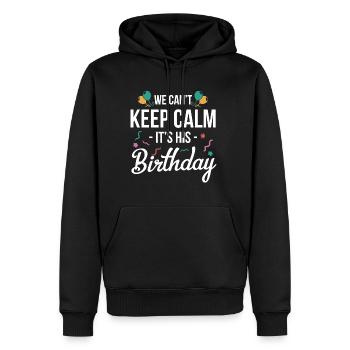 We Cant Keep Calm Its His Birthday Shirt Gift - Men’s Premium Organic Hoodie - black - Front - Nico (187cm)