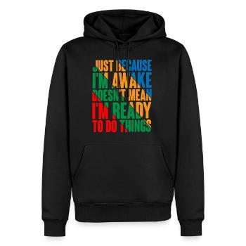 Just Because I'm Awake, Doesn't Mean I'm Ready4 - Männer Premium Bio Hoodie - Schwarz - Vorne - Nico (187cm)