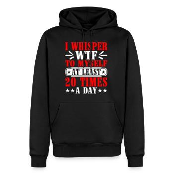 I Whisper WTF To Myself At Least 20 Times A Day - Men’s Premium Organic Hoodie - black - Front - Nico (187cm)