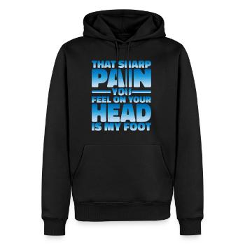 That Sharp Pain You Feel On Your Head Is My Foot 2 - Männer Premium Bio Hoodie - Schwarz - Vorne - Nico (187cm)