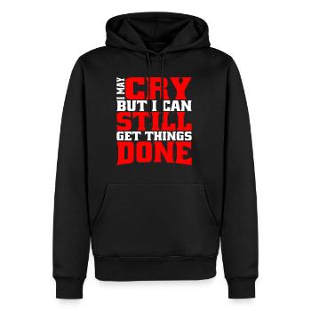 I May Cry But I Can Still Get Things Done - Männer Premium Bio Hoodie - Schwarz - Vorne - Nico (187cm)