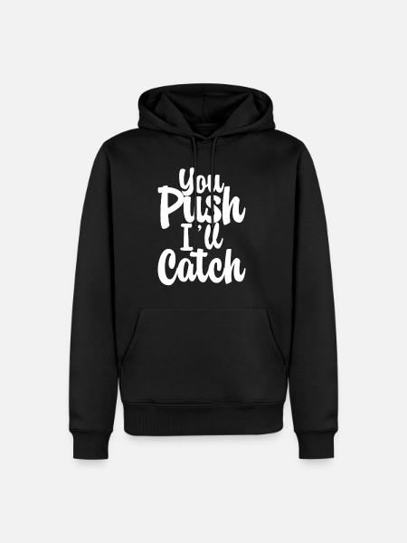 You Push I'll Catch - Men’s Premium Organic Hoodie - black