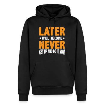 Later Will Become Never, Get Up And Do It Now 3 - Männer Premium Bio Hoodie - Schwarz - Vorne - Nico (187cm)