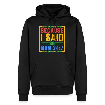 Because I Said So - Mom 24:7 28 - Männer Premium Bio Hoodie - Schwarz - Vorne - Nico (187cm)
