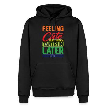 Feeling Cute, Might Throw A Tantrum Later, Idk 11 - Männer Premium Bio Hoodie - Schwarz - Vorne - Nico (187cm)