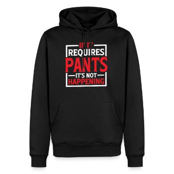 If It Requires Pants, It's Not Happening 5 - Männer Premium Bio Hoodie - Schwarz - Vorne - Nico (187cm)