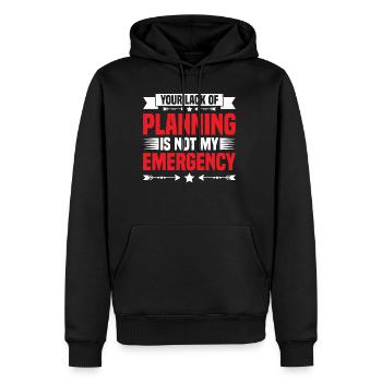 Your Lack Of Planning Is Not My Emergency 25 - Männer Premium Bio Hoodie - Schwarz - Vorne - Nico (187cm)