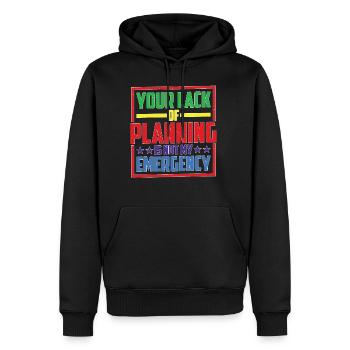 Your Lack Of Planning Is Not My Emergency 26 - Männer Premium Bio Hoodie - Schwarz - Vorne - Nico (187cm)