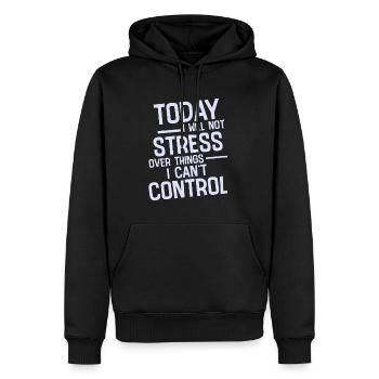 I Will Not Stress Over Things I Can't Control 2 - Männer Premium Bio Hoodie - Schwarz - Vorne - Nico (187cm)
