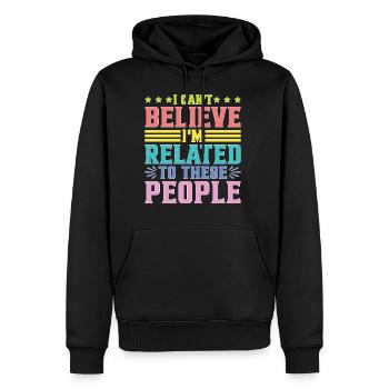 I Can't Believe I'm Related To These People - Männer Premium Bio Hoodie - Schwarz - Vorne - Nico (187cm)
