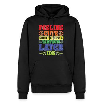 Feeling Cute, Might Throw A Tantrum Later, Idk 60 - Männer Premium Bio Hoodie - Schwarz - Vorne - Nico (187cm)