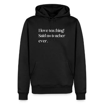 Ich liebe es zu unterrichten, sagte kein Lehrer je - Männer Premium Bio Hoodie - Schwarz - Vorne - Nico (187cm)