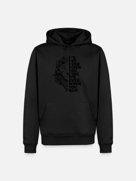 It's Not Over When You Lose It's Over When You Qui - Men’s Premium Organic Hoodie - black
