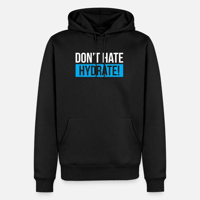Dont Hate Hydrate - Männer Premium Bio Hoodie - Schwarz