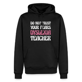 Do Not Trust Your Fears Dyslexia Teacher Shirt - Männer Premium Bio Hoodie - Schwarz - Vorne - Nico (187cm)