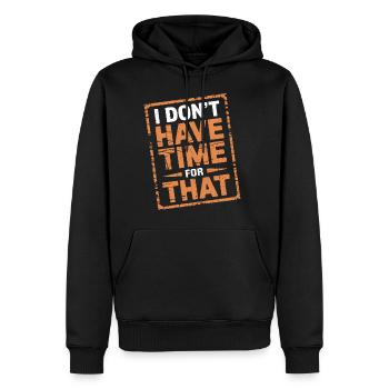 I Don't Have Time For That 12 - Männer Premium Bio Hoodie - Schwarz - Vorne - Nico (187cm)