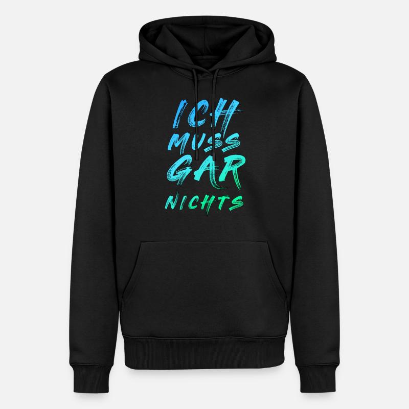 Ich Muss Gar Nichts Spruch Spruch cooler Spruch - Männer Premium Bio Hoodie - Schwarz