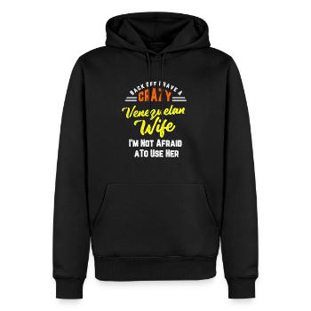 Back Off I have A Crazy Venezuelan Wife And I'm - Men’s Premium Organic Hoodie - black - Front - Nico (187cm)