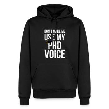 Don'T Make Me Use My Phd Voice Ph.D - Sweat à capuche Premium bio Homme - noir - Devant - Nico (187cm)
