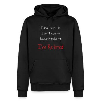 I Don't Want To You Can't Make Me I'm Retired - Men’s Premium Organic Hoodie - black - Front - Nico (187cm)