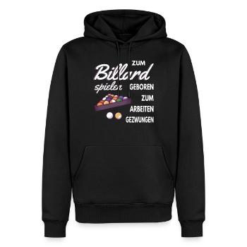 Zum Billard spielen geboren zum Arbeiten gezwungen - Männer Premium Bio Hoodie - Schwarz - Vorne - Nico (187cm)