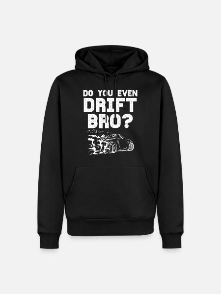 Do you even Drift Bro – DriftKing Gift Man - Men’s Premium Organic Hoodie - black