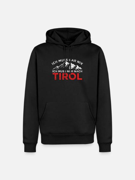Ich Muss Gar Nix Ich Muss Nur Nach Tirol Tiroler - Männer Premium Bio Hoodie - Schwarz