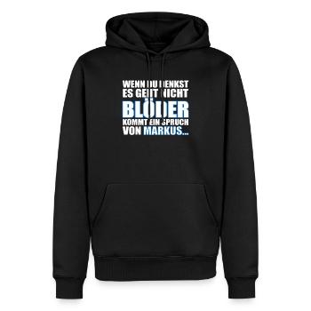 Es geht nicht Blöder außer mit Markus... - Männer Premium Bio Hoodie - Schwarz - Vorne - Nico (187cm)