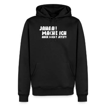 Jahaa!! Mache ich, aber nicht jetzt! - Männer Premium Bio Hoodie - Schwarz - Vorne - Nico (187cm)
