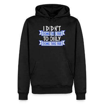 I Didn't Come This Far To Only Come This Far Motto - Männer Premium Bio Hoodie - Schwarz - Vorne - Nico (187cm)