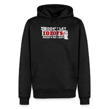 Don't Let Idiots Ruin Your Day Lustig Sarkastisch - Männer Premium Bio Hoodie - Schwarz - Vorne - Nico (187cm)