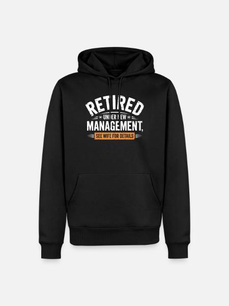 Retired Under New Management See Wife - Men’s Premium Organic Hoodie - black
