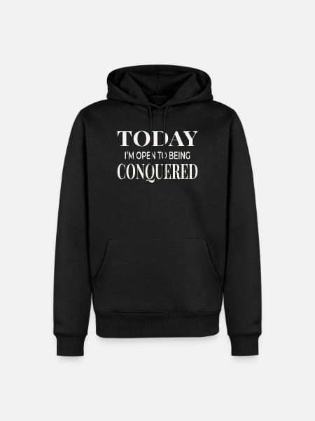 Today I’m Open to Being Conquered - Men’s Premium Organic Hoodie - black