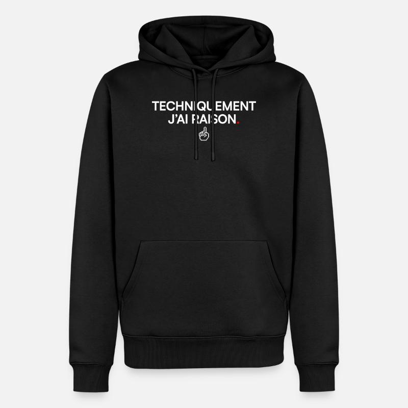 TECHNIQUEMENT J’AI RAISON. | Humour - Sweat à capuche Premium bio Homme - noir