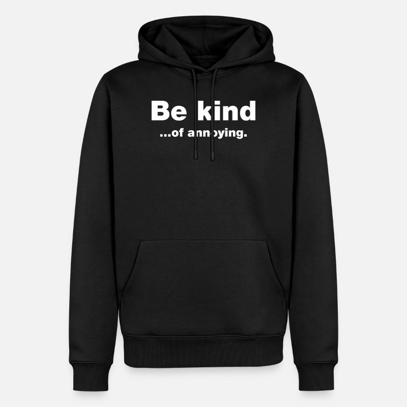 Sei freundlich... Nervig - Männer Premium Bio Hoodie - Schwarz