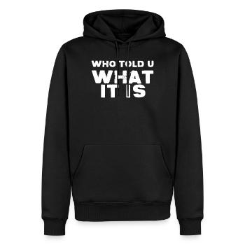 WER HAT DIR GESAGT, WAS ES IST - Männer Premium Bio Hoodie - Schwarz - Vorne - Nico (187cm)