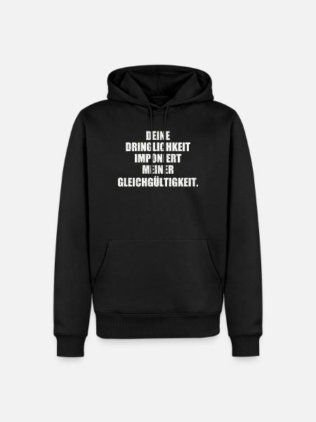 Deine Dringlichkeit imponiert der Gleichgültigkeit - Männer Premium Bio Hoodie - Schwarz