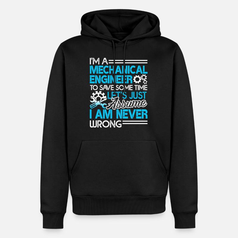 Mechanical Engineer I'm Never Wrong - Men’s Premium Organic Hoodie - black