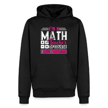 Math Teacher Math Teacher I Have Problem - Men’s Premium Organic Hoodie - black - Front - Nico (187cm)