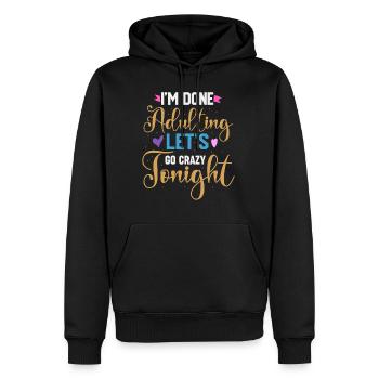 Ich bin fertig mit dem Erwachsenwerden, lass uns heute Abend verrückt werden - Männer Premium Bio Hoodie - Schwarz - Vorne - Nico (187cm)