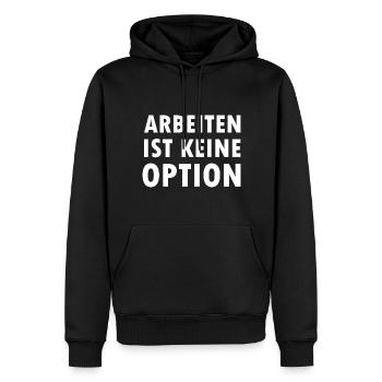 Arbeiten Ist keine Option Arbeitslosen Bürgergeld - Männer Premium Bio Hoodie - Schwarz - Vorne - Nico (187cm)