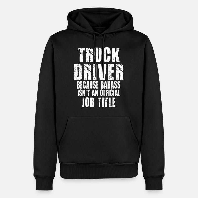 Truck Driver Because - Sweat à capuche Premium bio Homme - noir