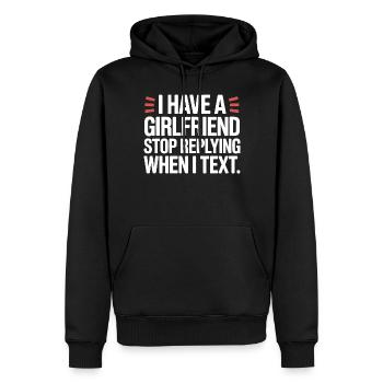 I Have A Girlfriend Stop Replying Anti Flirt Party - Männer Premium Bio Hoodie - Schwarz - Vorne - Nico (187cm)