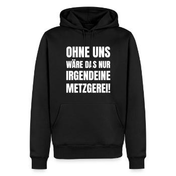 Ohne uns wäre das nur irgendeine Metzgerei! - Männer Premium Bio Hoodie - Schwarz - Vorne - Nico (187cm)