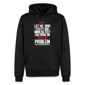 Bien sûr, laissez-moi tout laisser tomber et travailler sur votre problème - Sweat à capuche Premium bio Homme - noir - Devant - Nico (187cm)