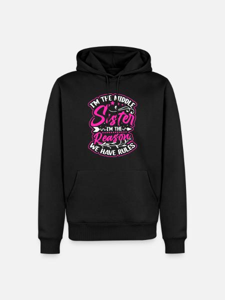 I'm The Middle Sister I'm the Reason We Have Rules - Men’s Premium Organic Hoodie - black